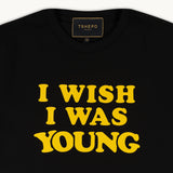 I WISH I WAS YOUNG - BLACK