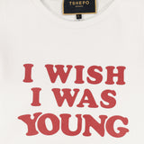 I WISH I WAS YOUNG - WHITE